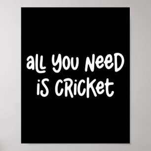 Affiche Tout ce dont vous avez besoin est le cricket