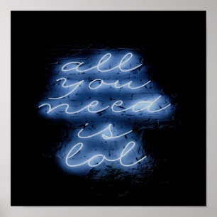 Affiche Tout ce dont vous avez besoin est LOL Neon Blue Si