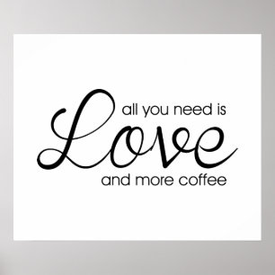 Affiche Tout You Need Is Love and More Coffee