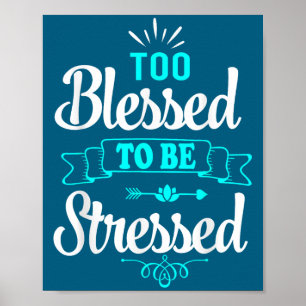 Affiche Trop bénis pour être stressés, motivation, tee-shi
