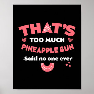 Affiche Trop d'ananas Bun Funny Sweet Bun Humour