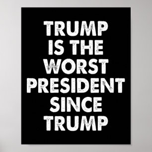 Affiche Trump est le pire président depuis Trump drôle à d