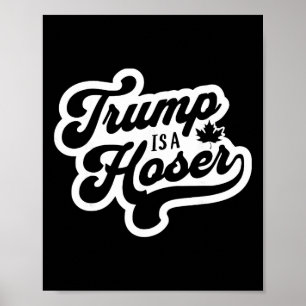 Affiche Trump est un Hoser drôle Maple Leaf Canada Canadie