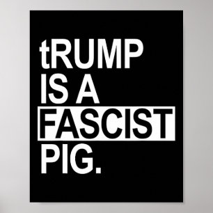 Affiche Trump est un porc fasciste avec un t minuscule