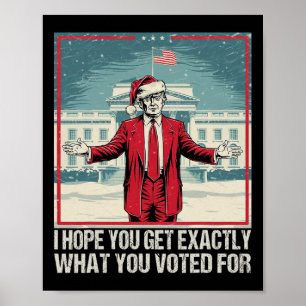 Affiche Trump J'Espère Que Vous Obtenez Exactement Ce Que 