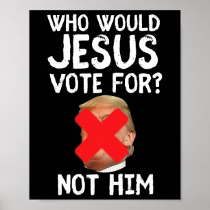 Affiche Trump Qui Voudrait Que Jésus Voterait Pour