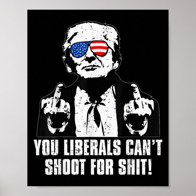 Affiche Trump You Liberals Can't Shoot For  (Devant)