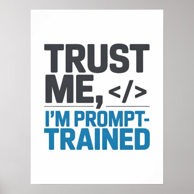Affiche Trust Me I’m Prompt-Trained AI Quote (Devant)