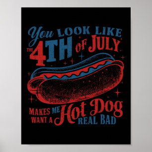 Affiche Tu As L'Air D'Un 4 juillet Hot Dog Réel Mauvais Us