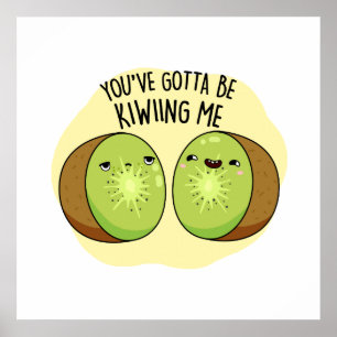 Affiche Tu Dois Me Faire Migner Kiwi Fruit Pun