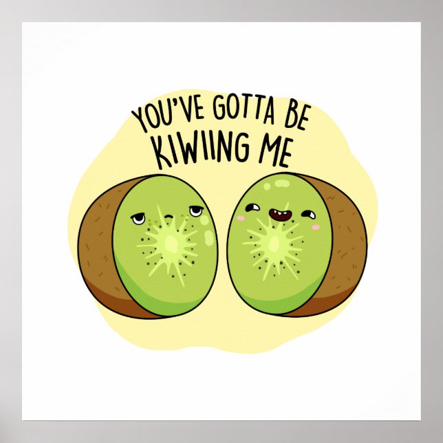 Affiche Tu Dois Me Faire Migner Kiwi Fruit Pun (Devant)