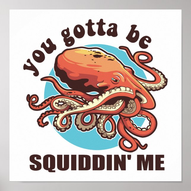 Affiche Tu Dois Me Squider, Drôle Octopus Dit (Devant)