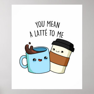 Affiche Tu Veux Dire Une Latte Pour Moi Drôle Pun De Café