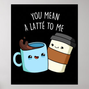 Affiche Tu Veux Dire Une Latte Pour Moi Drôle Pun De Café
