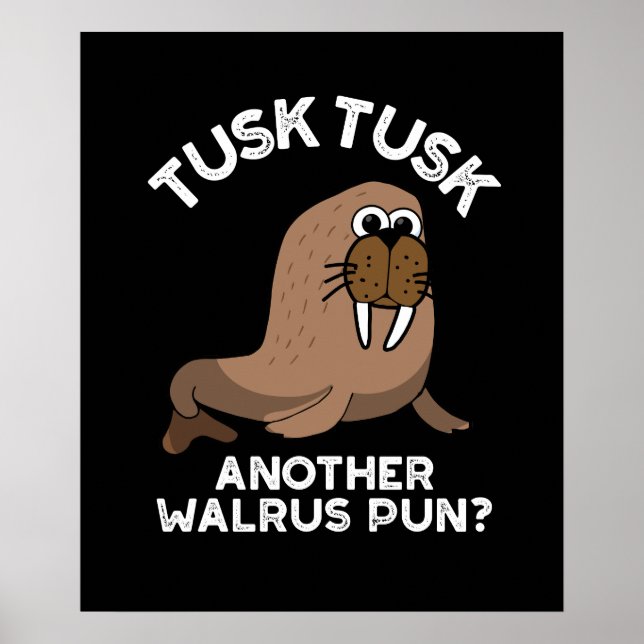 Affiche Tusk Tusk Un autre Walrus Pun amusant Pun Dark BG (Devant)