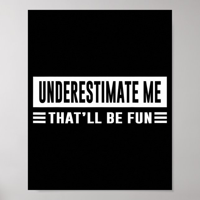 Affiche Underestimate Me That'll Be Fun Funny Sarcasm Quot (Devant)