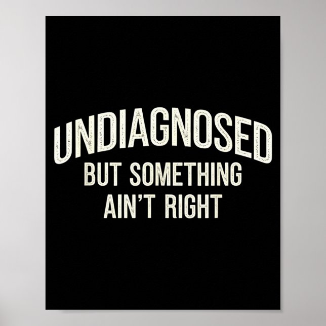 Affiche Undiagnosed But Soing Ain't Right Funny Saying  (Devant)