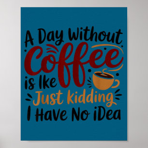 Affiche Une journée sans café, c'est comme juste plaisante