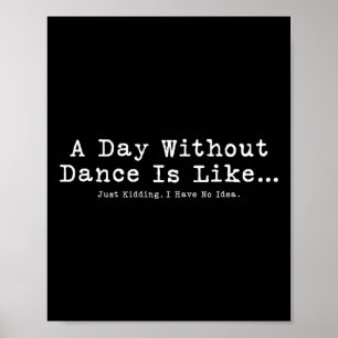 Affiche Une Journée Sans Danse Est Comme Une Danse Drôle F