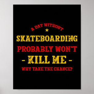 Affiche Une journée sans skateboard ne me tuera pas Skateb