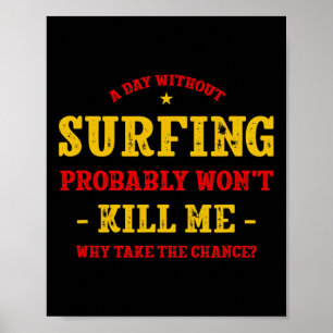 Affiche Une journée sans surf ne me tuera pas Surfeur drôl