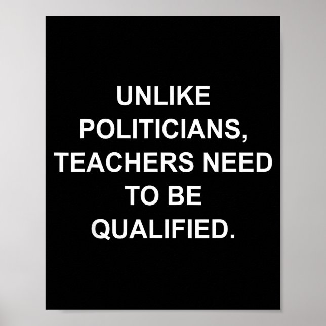 Affiche Unlike Liticians Teachers Need To Be Qualified  (Devant)