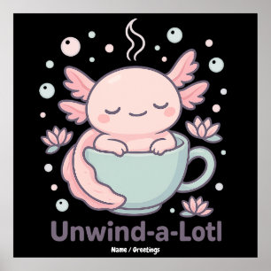 Affiche Unwind-a-Lotl Mignon Axolotl dans une Tasse à Thé