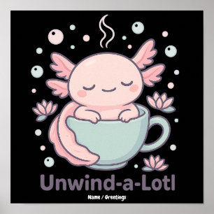 Affiche Unwind-a-Lotl Mignon Axolotl dans une Tasse à Thé