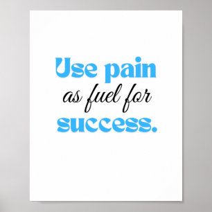 Affiche Utilisez la douleur comme carburant pour réussir.