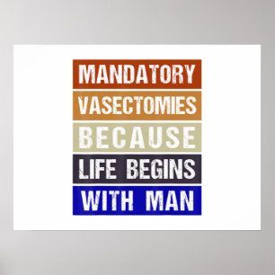 Affiche Vasectomies Obligatoires Parce Que La Vie Commence