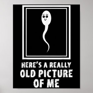 Affiche Voici Une Photo Vraiment Vieille De Moi Mème Sperm