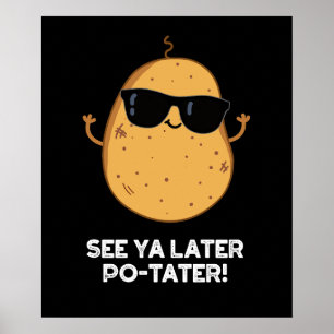 Affiche Voir Ya Plus Tard Po tater Funny Potato Pun Dark B