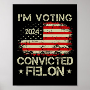 Affiche Vote Pour Le Condamné Felon Funny Pro Trump 202