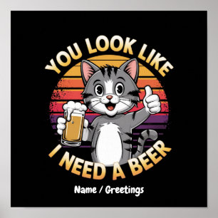 Affiche Vous avez l'air d'avoir besoin d'une bière Citatio