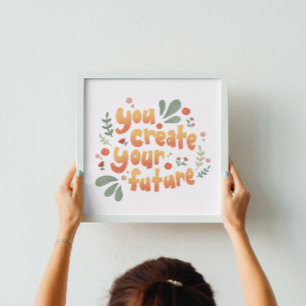 Affiche Vous Créez Votre Futur Motivation