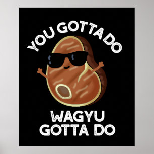Affiche Vous Devez Faire Wagyu Gotta Do Steak Pun Dark BG