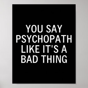 Affiche Vous Dites Psychopathe Comme C'Est Une Mauvaise Ch