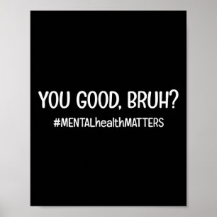 Affiche Vous êtes bon Bruh matière de santé mentale
