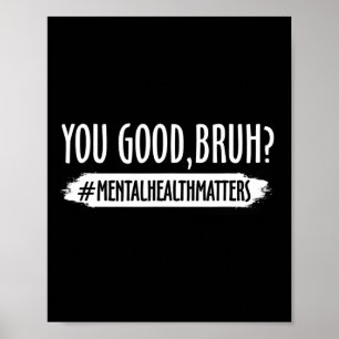 Affiche Vous Êtes Bon Bruh Problème De Santé Mentale 1