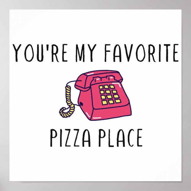 Affiche Vous êtes My Favorite Pizza Place - Citation TNTL  (Devant)