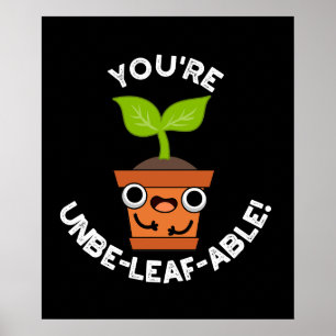Affiche Vous êtes Unbe-leaf-able Positive Plante Pun Dark