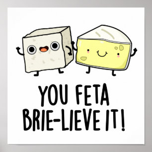 Affiche Vous Feta Brie Lieve It Funny Pun au fromage