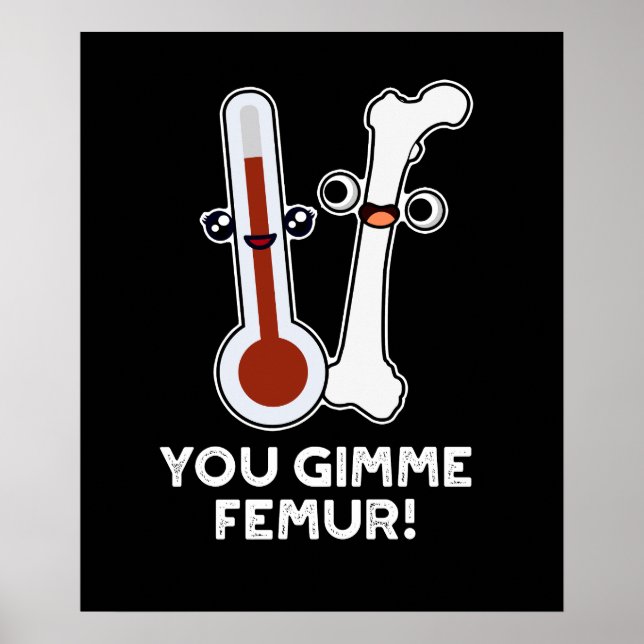 Affiche Vous Me Donnez Femur Drôle Chanson Bone Pun Dark B (Devant)