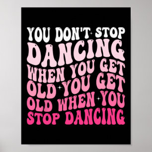 Affiche Vous n'arrêtez pas de danser quand vous obtenez un