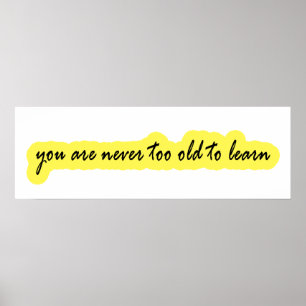 Affiche Vous n'êtes jamais trop vieux pour apprendre