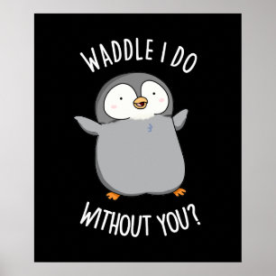 Affiche Waddle I Do without You Funny Penguin Pun Pun Dark
