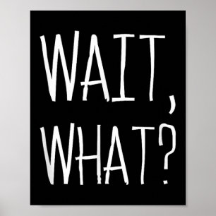 Affiche Wait, What_ - Citation Populaire Slang Conception 