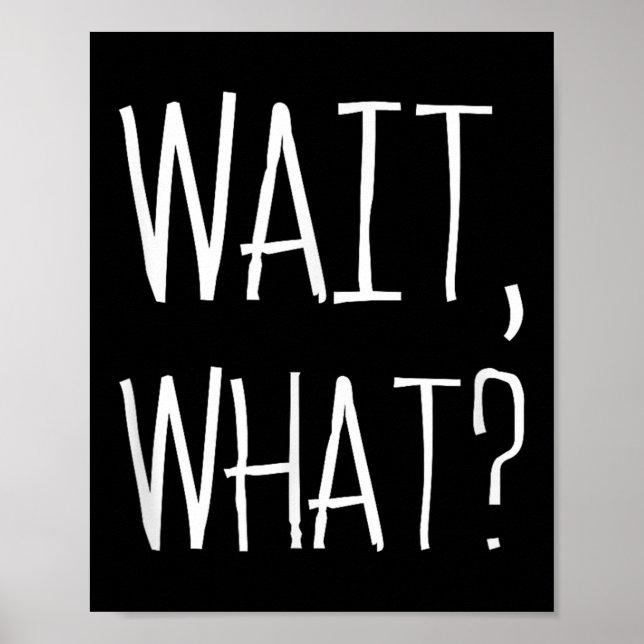 Affiche Wait, What_ - Citation Populaire Slang Conception  (Devant)