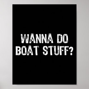 Affiche Wanna Do Boat Stuff Boat Lake River Funny Vacat