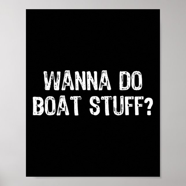 Affiche Wanna Do Boat Stuff Boat Lake River Funny Vacat (Devant)